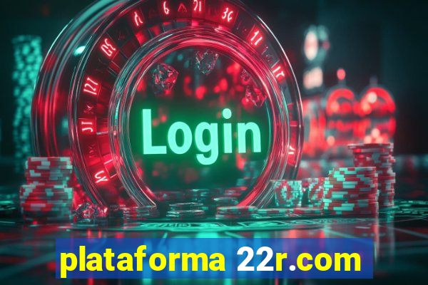 plataforma 22r.com